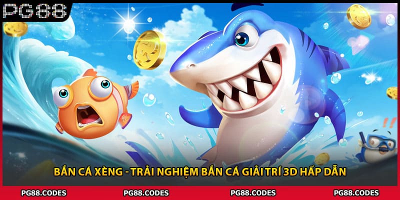 Bắn Cá Xèng - Trải Nghiệm Bắn Cá Giải Trí 3D Hấp Dẫn