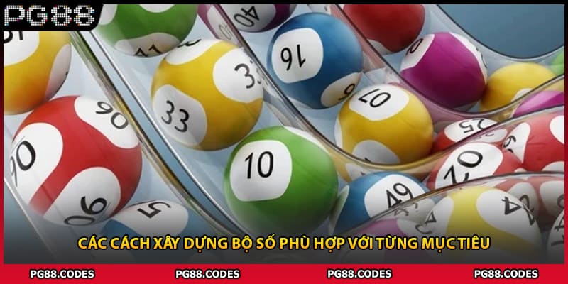 Các cách xây dựng bộ số phù hợp với từng mục tiêu