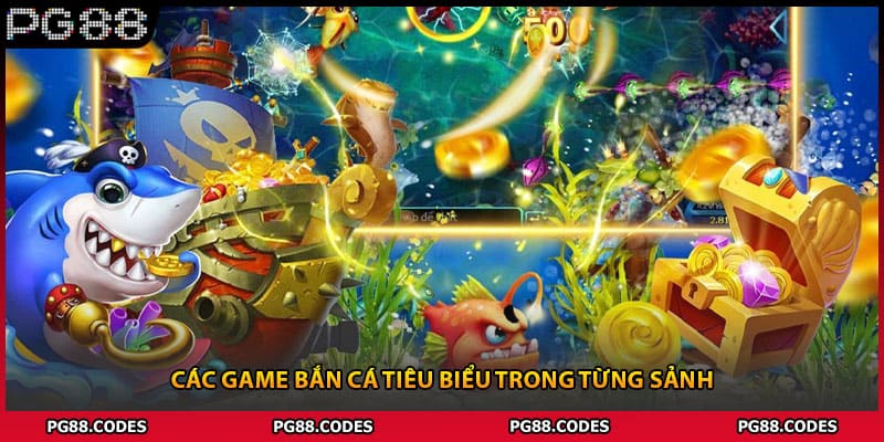 Các game bắn cá tiêu biểu trong từng sảnh
