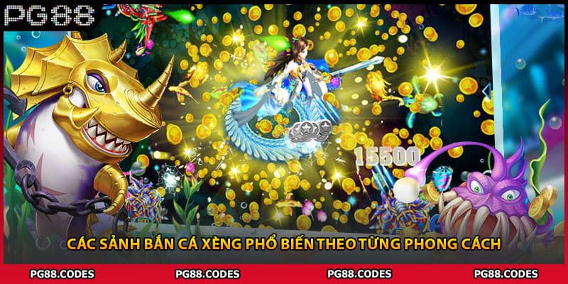 Các sảnh bắn cá xèng phổ biến theo từng phong cách