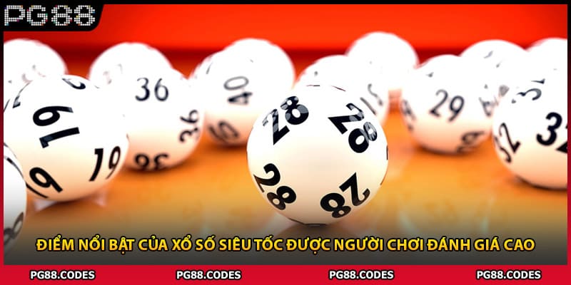 Điểm nổi bật của xổ số siêu tốc được người chơi đánh giá cao