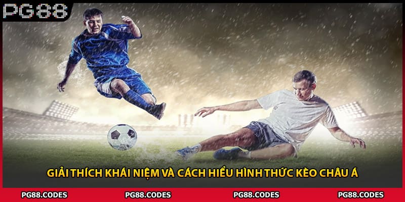Giải thích khái niệm và cách hiểu hình thức kèo châu Á