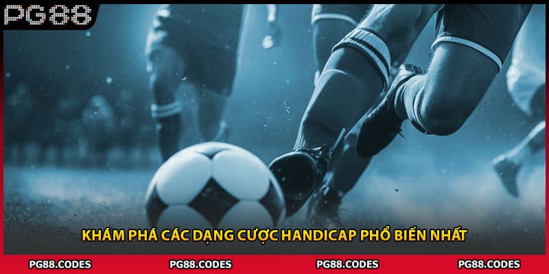 Khám phá các dạng cược Handicap phổ biến nhất