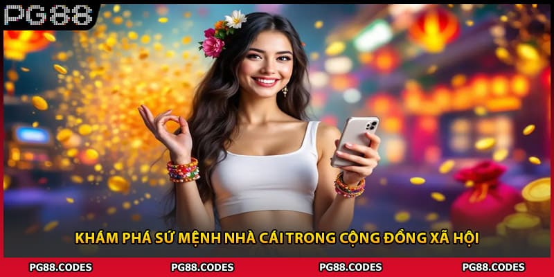 Khám phá sứ mệnh nhà cái trong cộng đồng xã hội