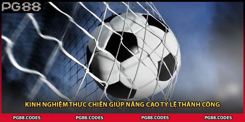 Kinh nghiệm thực chiến giúp nâng cao tỷ lệ thành công