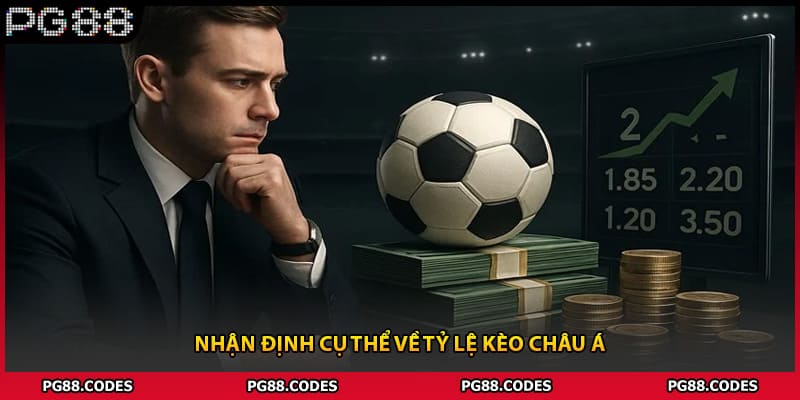 Nhận định cụ thể về tỷ lệ kèo châu Á