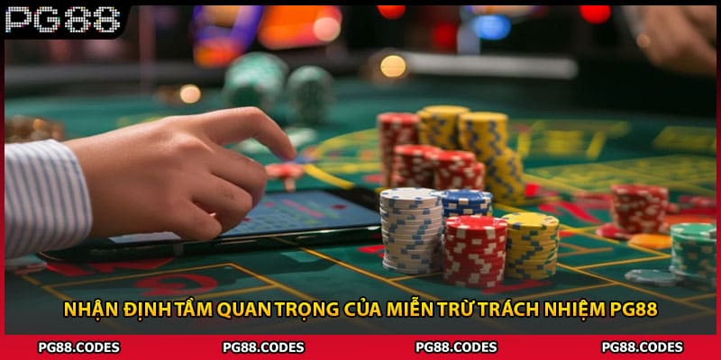 Nhận định tầm quan trọng của miễn trừ trách nhiệm PG88