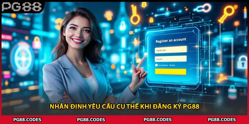 Nhận định yêu cầu cụ thể khi đăng ký PG88