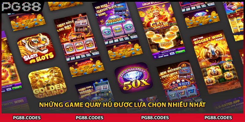 Những game quay hũ được lựa chọn nhiều nhất