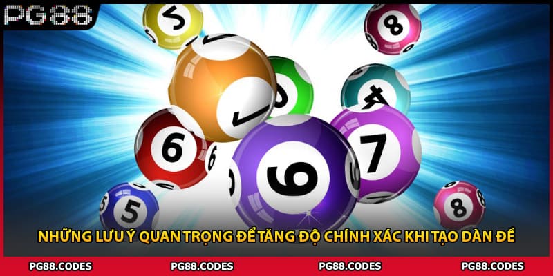 Những lưu ý quan trọng để tăng độ chính xác khi tạo dàn đề