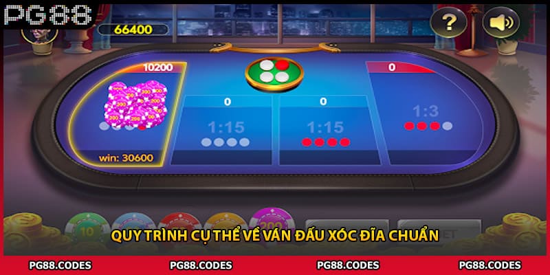 Quy trình cụ thể về ván đấu xóc đĩa chuẩn