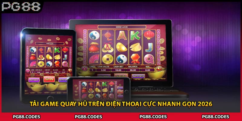 Tải Game Quay Hũ Trên Điện Thoại Cực Nhanh Gọn 2026