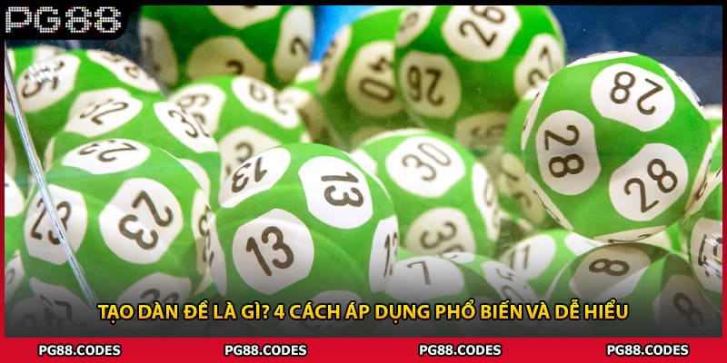 Tạo Dàn Đề Là Gì? 4 Cách Áp Dụng Phổ Biến Và Dễ Hiểu