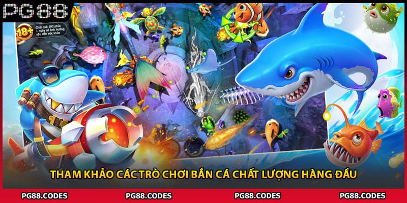 Tham khảo các trò chơi bắn cá chất lượng hàng đầu