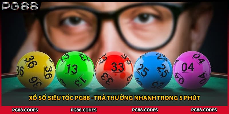 Xổ Số Siêu Tốc PG88 - Trả Thưởng Nhanh Trong 5 Phút