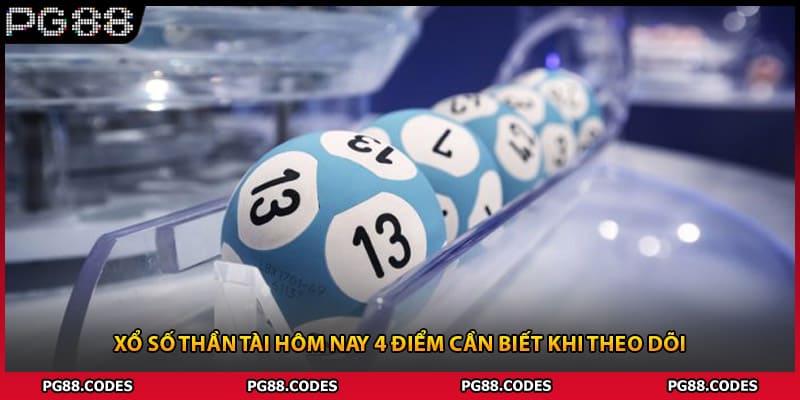 Xổ Số Thần Tài Hôm Nay 4 Điểm Cần Biết Khi Theo Dõi